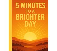 5 Minutes To A Brighter Day: / 8.5x11 Inch Workbook/ 2 Motivating Message Pages/ 118 Workbook lesson Pages/ Glossy Cover/