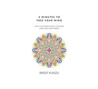 5 minutes to free your mind: Adult Colouring in Book to Release Stress and Overthinking