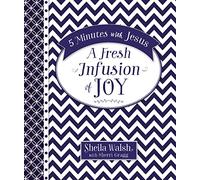 5 Minutes with Jesus, A Fresh Infusion of Joy: Quick Daily Devotions for Busy Lives (A 50-Day Devotional)