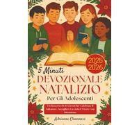 5 Minuti Devozionale Natalizio Per Gli Adolescenti 2025-2026: Un Percorso Di 30 Giorni Per Celebrare Il Salvatore, Accogliere La Gioia E Vivere Con Intenzione