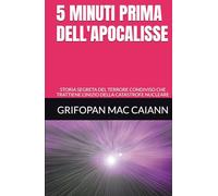 5 MINUTI PRIMA DELL'APOCALISSE: STORIA SEGRETA DEL TERRORE CONDIVISO CHE TRATTIENE L'INIZIO DELLA CATASTROFE NUCLEARE (STORIA, GUERRE E CIVILTA')
