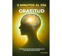 5 Minutos al Día para Practicar Gratitud: Desafío de 90 días para desarrollar una mentalidad positiva, apreciar lo bueno de tu vida y crear un hábito ... al Día: Desafíos de Crecimiento Personal)