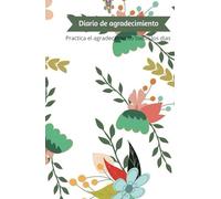 5 Minutos para la Gratitud, Una Vida Más Feliz: Tu Diario.: 130 días para la reflexión y agradecimiento diario