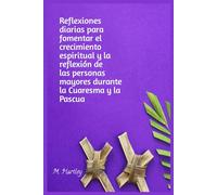 5 Minutos Reflexión diaria para la Cuaresma y Pascua:Reflexiones diarias para fomentar el crecimiento espiritual y la reflexión de las personas mayores durante la Cuaresma y la Pascua