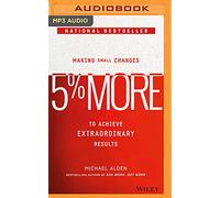 5% More: Making Small Changes to Achieve Extraordinary Results