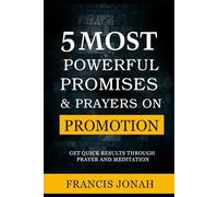 5 Most Powerful Promises and Prayers on Promotion: Get Quick Results Through Meditation and Prayer: 3 (Enjoy Free Promises)