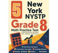 5 New York NYSTP Grade 8 Math Practice Tests: Proven Practice for Top Scores with Detailed Explanations