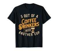 5 Out of 4 Coffee Drinkers Need Another Cup - Coffee Lover T-Shirt