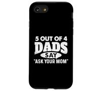 5 Out Of 4 Dads Say Ask Your Mom - Funny Father Case for iPhone SE (2020) / 7/8