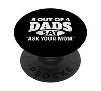 5 Out Of 4 Dads Say Ask Your Mom - Funny Father PopSockets Adhesive PopGrip