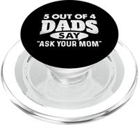 5 Out Of 4 Dads Say Ask Your Mom - Funny Father PopSockets PopGrip for MagSafe