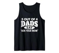 5 Out of 4 Dads Say Ask Your Mom - Funny Father Tank Top