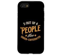 5 Out Of 4 People Are Under-Caffeinated - Coffee Lover Case for iPhone SE (2020) / 7/8