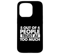 5 Out Of 4 People Trust AI Too Much - Tech Humor Coding Case for iPhone 15 Pro