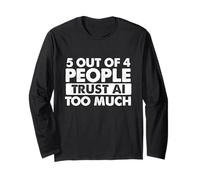 5 Out of 4 People Trust AI Too Much - Tech Humor Coding Long Sleeve T-Shirt