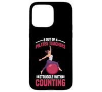 5 Out Of 4 Pilates Teachers Struggle With Counting - Case for iPhone 15 Pro Max