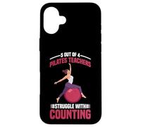 5 Out Of 4 Pilates Teachers Struggle With Counting - Case for iPhone 16 Plus