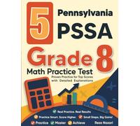 5 Pennsylvania PSSA Grade 8 Math Practice Tests: Proven Practice for Top Scores with Detailed Explanations