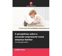 5 perspetivas sobre a sucessão empresarial numa empresa familiar: Com aplicação prática
