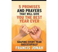 5 Promises And Prayers that Will Give You The Best Year Ever: Shaping Every Year Successfully