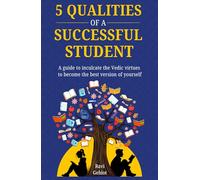 5 QUALITIES OF A SUCCESSFUL STUDENT: A Guide to Inculcate the Vedic Virtues to Become the Best Version of Yourself (JOURNEY OF A STUDENT)
