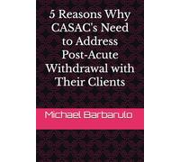 5 Reasons Why CASACs Need to Address Post-Acute Withdrawal with Their Clients