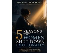 5 Reasons Why Women Shut Down Emotionally: Understanding, Healing, and Restoring Connection