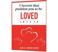 5 SECRETS THAT POSITION YOU TO BE LOVED