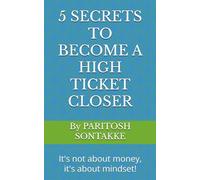 5 SECRETS TO BECOME A HIGH TICKET CLOSER: It's not about money, it's about mindset!