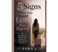 5 Signs When You Should Leave Your Boyfriend: Recognize the Patterns, Trust Yourself, and Walk Away with Confidence