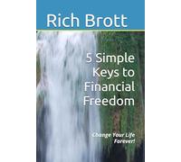 5 Simple Keys to Financial Freedom: Change Your Life Forever!