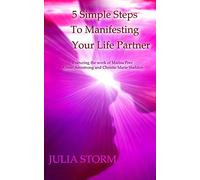 5 Simple Steps To Manifesting Your Life Partner: Featuring the work of Marisa Peer Alison Armsrong and Christie Marie Sheldon
