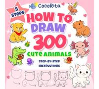 5 Steps How to Draw 300 Cute Animals: Easy Step-by-Step Instructions: Draw over 300 Animals Divided into 21Categories, with Line Exercises for Children and Beginners