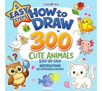 5 Steps How to Draw 300 Cute Animals: Easy Step-by-Step Instructions: Draw over 300 Animals Divided into 21Categories, with Line Exercises for Children and Beginners