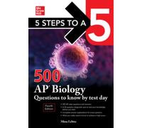 5 Steps to a 5: 500 AP Biology Questions to Know by Test Day, Fourth Edition