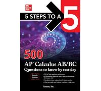 5 Steps to a 5: 500 AP Calculus AB/BC Questions to Kno - - -