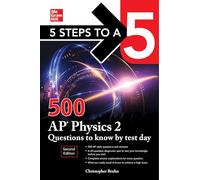 5 Steps to a 5: 500 AP Physics 2 Questions to Know by Test Day, Second Edition (Mcgraw Hill's 5 Steps to a 5)