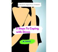 5 Steps To Coping with Stress: "Proven Strategies to Manage Stress and Improve Well-being: A 5-Step Approach"