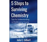 5 Steps to Surviving Chemistry: Tips for Understanding a Challenging Course: Volume 3 (5 Steps Series)