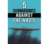 5 Submarines Against the Nazis