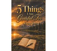 5 Things I Am Grateful For Every Day: A Daily Gratitude Journal with Guided Prompts for Mindfulness, Positivity, and Self-Reflection