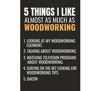 5 Things I Like Almost as Much as Woodworking: Woodworking Notebook Journal | 120 pages of blank lined paper (6"x9") | Gift for woodworkers and carpenters