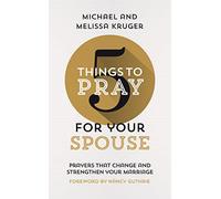 5 Things to Pray for Your Spouse: Prayers That Change and Strengthen Your Marriage