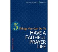 5 Things You Can Do to Have a Faithful Prayer Life (You Can Do It!)