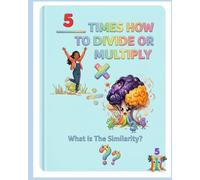 5 Times How to Divide or Multiply: What is The Similarity? (The Multiplication and Division "Certified Math Gamer!")
