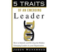 5 TRAITS of an Emerging Leader: How to Identify and Develop the Hidden Emerging Leaders in Your Organization