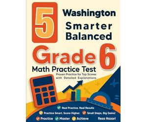 5 Washington Smarter Balanced Grade 6 Math Practice Tests: Proven Practice for Top Scores with Detailed Explanations
