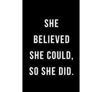 5 x 8" lined journal, "She believed she could, so she did."