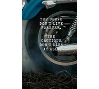 5 x 8" Lined Motorcycle Journal Notebook: The Brave Don't Live Forever, The Cautious Don't Live at All