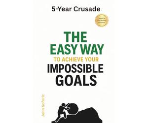 5-Year Crusade: The Easy Way to Achieve Your Impossible Goals
